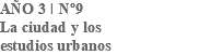 AÑO 3 I Nº9 La ciudad y los estudios urbanos