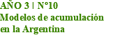 AÑO 3 I Nº10 Modelos de acumulación en la Argentina