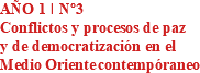 AÑO 1 I Nº3 Conflictos y procesos de paz y de democratización en el Medio Oriente contempóraneo